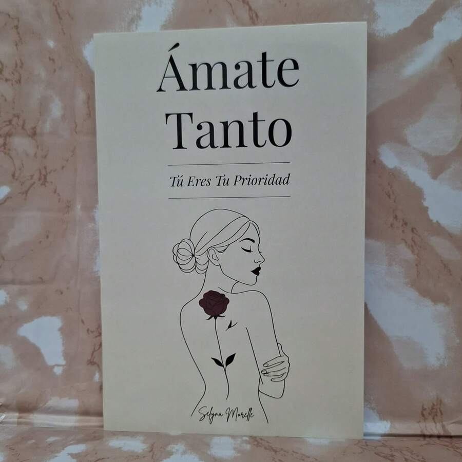 Libro Ámate Tanto: Tú Eres Tu Prioridad - Una guía para amarte de verdad, perdonar a quien fuiste y construir con valentía a la mujer que deseas ser. De Selyna Morelle. - Libro único - Ver 1