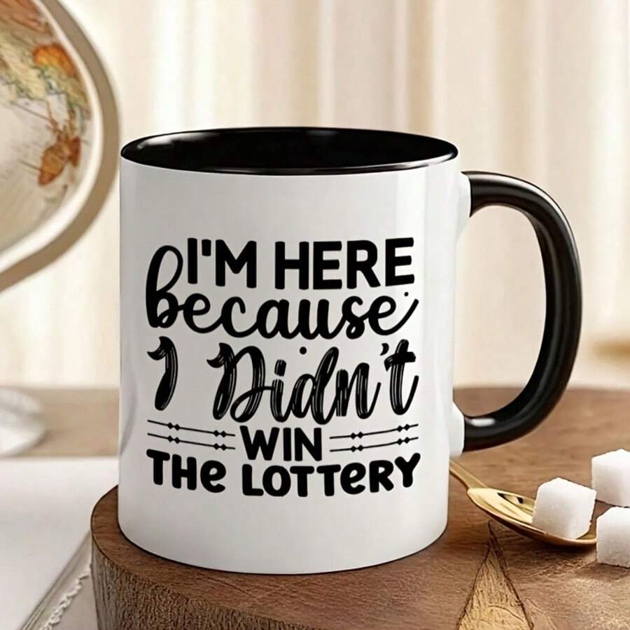 Funny Ceramic Mug "I Came Here Because I Didn't Win The Lottery", Perfect Gift For Coffee Lovers, Unique Collectible