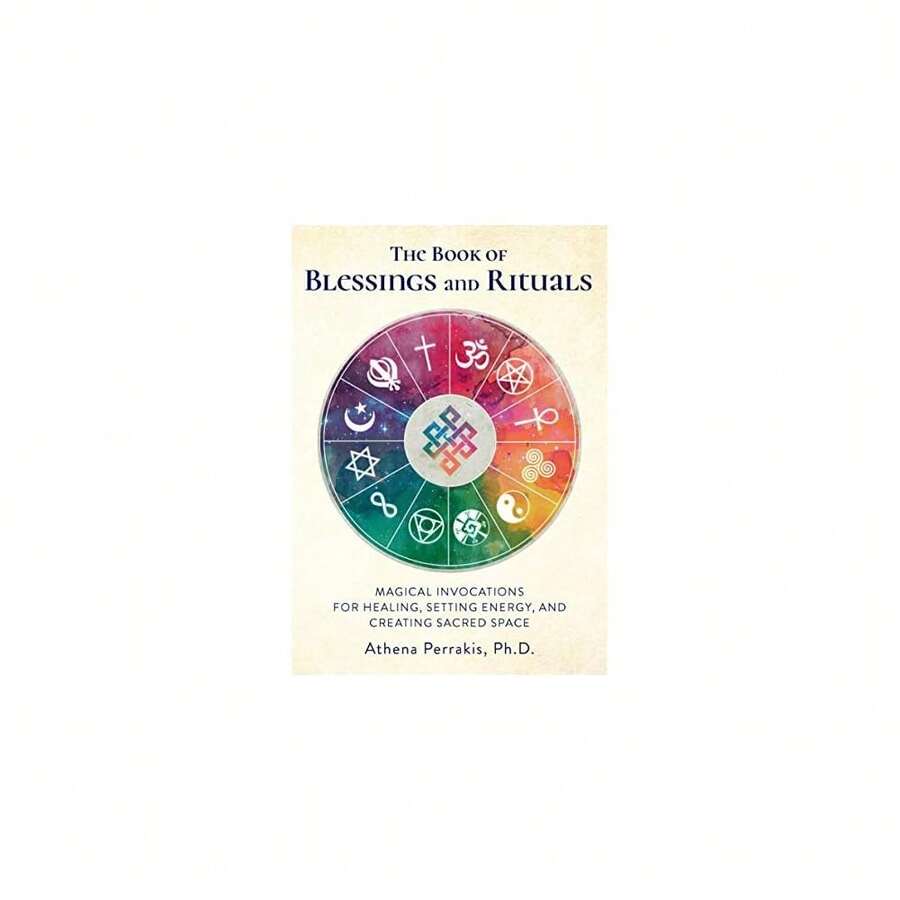 The Book Of Blessings And Rituals: Magical Invocations For Healing ...