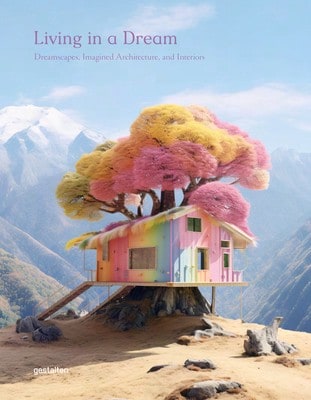 Pre-Owned Living In A Dream: Dreamscapes, Imagined Architecture, And Interiors (Hardcover) By Gestalten (Editor)