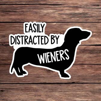 1PC Easily Distracted By Weiners Sticker, Funny Dachshund Dog Vinyl Decal, Wiener Dog Aesthetic Sticker For Dog Lovers, Cute Dog Laptop Sticker, Water Bottle Decal, Pet Crate Decoration, Sausage Dog Meme Gift Idea