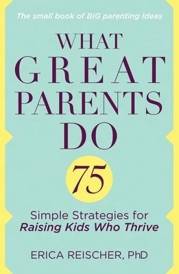 Pre-Owned What Great Parents Do: 75 Simple Strategies For Raising Kids Who Thrive (Paperback) By Erica Reischer - Single Book - View 1