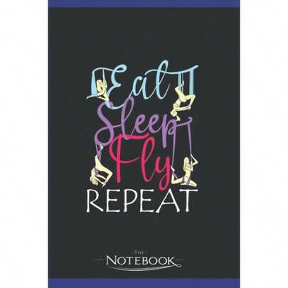 Notebook: Eat Sleep Fly Repeat Aerial Yoga Silks: Appreciation Notebook Journal, 120 Pages, 6x9, Soft Cover as a Notebook