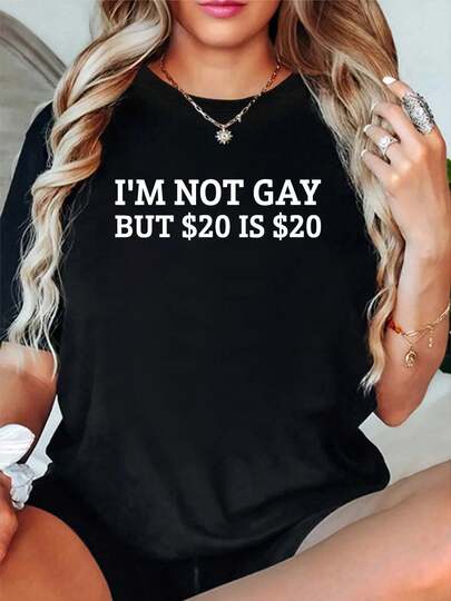 100% Cotton I'm Not Gay But $20 Is $20 – Funny Sarcastic Humor T-Shirt Women's Men's Streetwear Graphic Tee Black Crew Neck Vacation Tops Round Neck Fashion Shirts