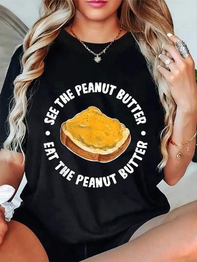 100% Cotton See The Peanut Butter Eat The Peanut Butter Lovers T-Shirt Round Neck Short Sleeve T-Shirt Women's Men Graphic Tee Round Neck Short Sleeve T-Shirt Women's Men's Graphic Tee
