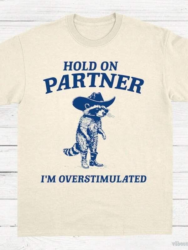 Hold On Partner I'm Overstimulated Shirt, Funny Raccoon Overstimulated T-Shirt, Cowboy Raccoon Meme