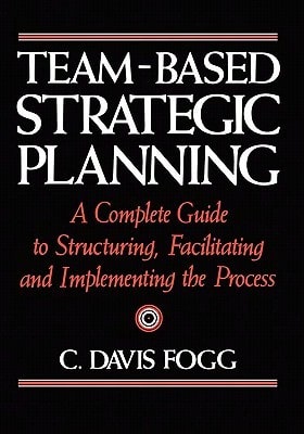 Pre-Owned Team-Based Strategic Planning: A Complete Guide To Structuring, Facilitating, And (Paperback) By C Davis Fogg