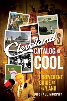 Catálogo de lo genial de Cleveland: Una guía irreverente de la tierra (Tapa blanda) de Michael Murphy (Usado)