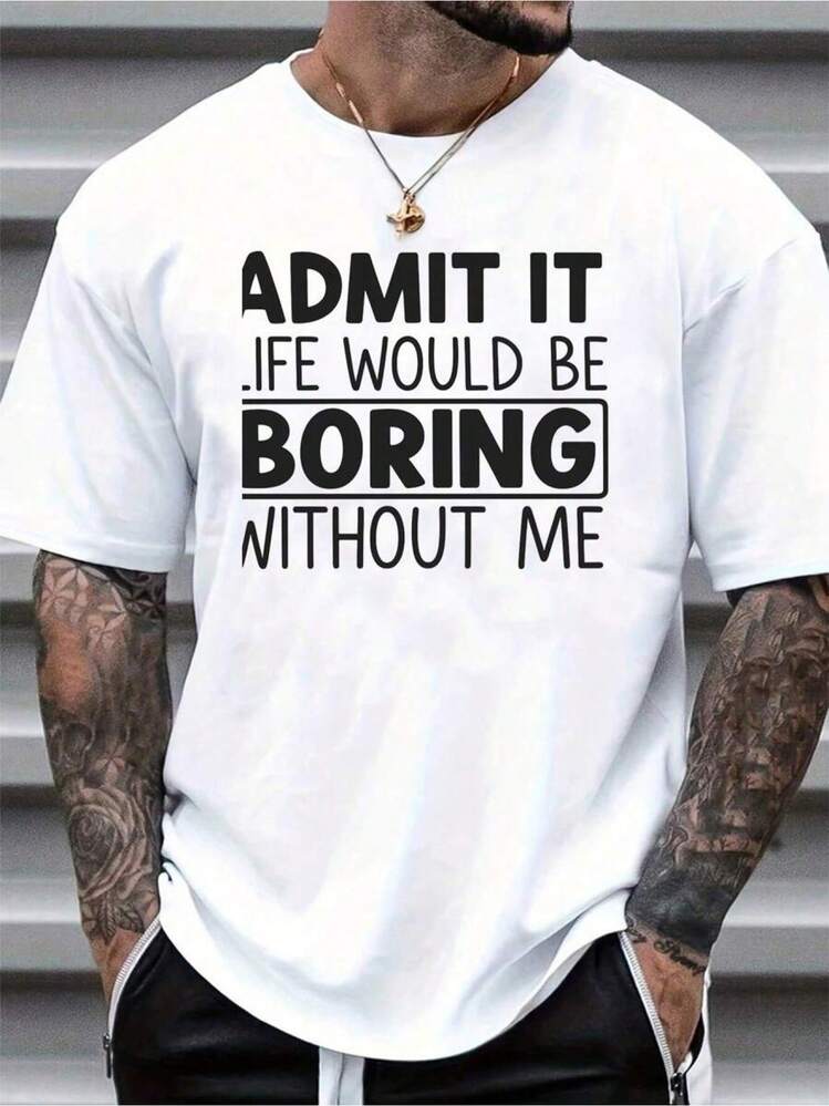 Camiseta de Manga Corta Ajustada para Hombre con Impresión en Negrita "Admit It Life Would Be Boring Without Me" - Camiseta Blanca Casual de Cuello Redondo, Lavable a Máquina, Top Básico para Todas las Estaciones, Atuendo Casual, Ropa de Declaración, Textura de Punto, Tela Microelástica, Conjunto de Verano, Diseño Minimalista, Material Transpirable, Camiseta Impresa, Ropa Unisex - Negro - Añade 1