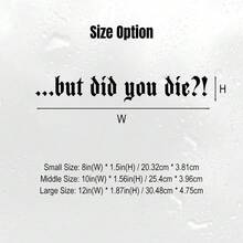 But Did You Die Vinyl Sticker, Funny Crazy Driver Decal For Car Door Bumper Rear Windshield, Goth Car Decor Accessories - A - View 3