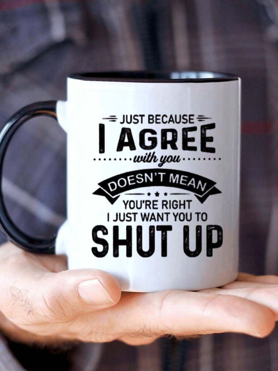 1pc, 11oz, Ceramic Coffee Mug, OFFEE MUG "I Agree With You Doesn't Mean You're Right, I Just Want You To Shut Up" Funny Coffee Cup - White Mug With Black Lettering, Humorous Birthdays, Holidays, Office, Bridesmaids & Best Christmas Gifts - 黑色4 - 查看 1