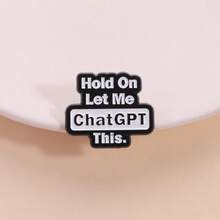 Fashion Internet Slogan Enamel Brooch Badge, "Hold On Let Me ChatGPT This", Fun And Humorous Design, Suitable For Backpacks, Clothing Decorations, Jacket Clips, Perfect For Birthdays Or Friend Gifts - Multicolor - View 7