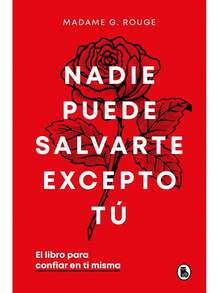 Nadie Puede Salvarte Excepto Tú. El Libro Para Confiar En Ti Misma /