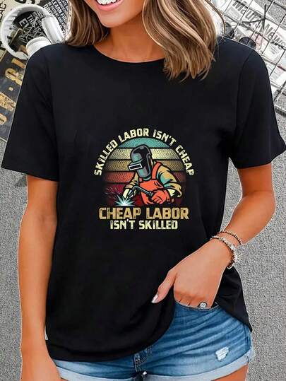 100% Cotton Skilled Labor Isn't Cheap And A Cheap Labor Isn't Skilled T-Shirt Women's Streetwear Graphic Tee Black Crew Neck Vacation Tops