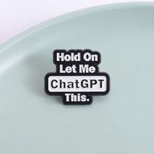 Fashion Internet Slogan Enamel Brooch Badge, "Hold On Let Me ChatGPT This", Fun And Humorous Design, Suitable For Backpacks, Clothing Decorations, Jacket Clips, Perfect For Birthdays Or Friend Gifts - Multicolor - View 1