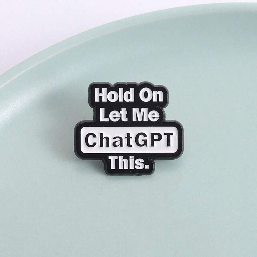 Fashion Internet Slogan Enamel Brooch Badge, "Hold On Let Me ChatGPT This", Fun And Humorous Design, Suitable For Backpacks, Clothing Decorations, Jacket Clips, Perfect For Birthdays Or Friend Gifts - Multicolor - View 1