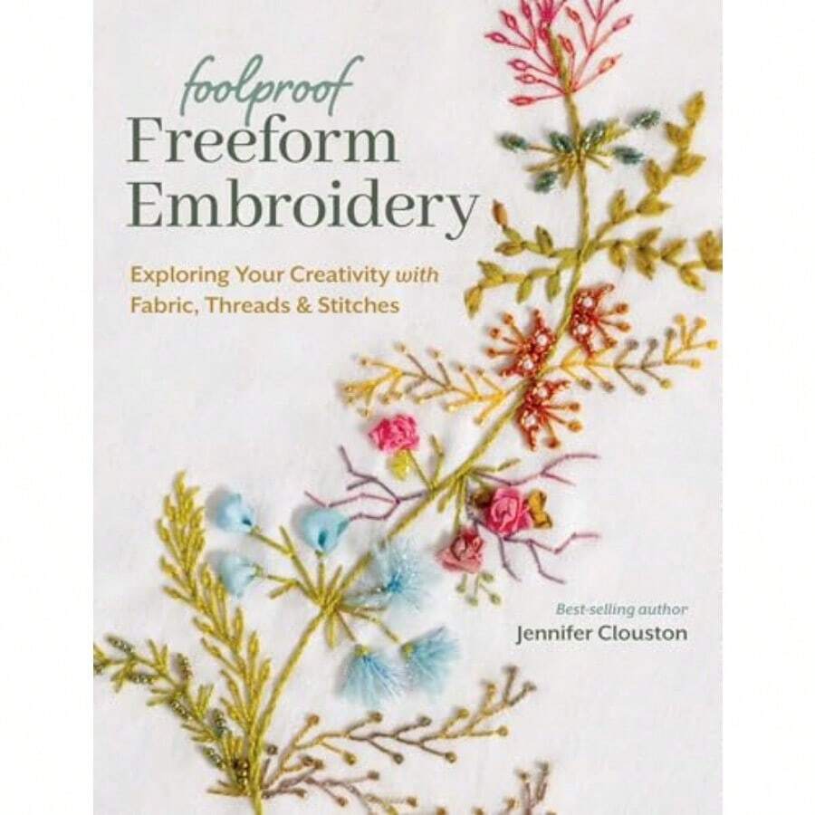 Foolproof Freeform Embroidery: Exploring Your Creativity With Fabric Threads And Stitches - As Pic - View 1