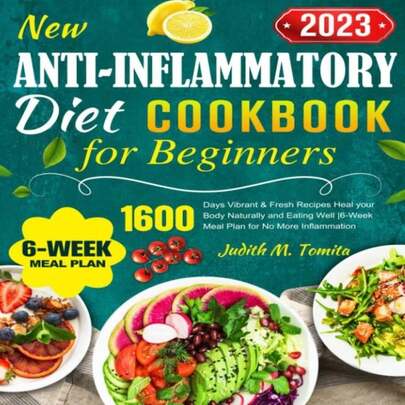New Anti-Inflammatory Diet Cookbook For Beginners 2023: 1600 Days Vibrant &Amp; Fresh Recipes Heal Your Body Naturally And Eating Well |6-Week Meal Plan For No More Inflammation