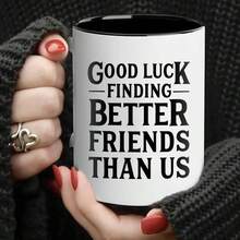 Good Luck Finding Better Friends Than Us - Funny Coffee Mug Gifts For Friends Moving Away - 11oz White Ceramic Mug - Multicolor - View 7