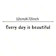 1pc "Every Day Is Beautiful" Seamless, Cornerless Sticker. This Sticker Is Designed For Dreamers And Doers, Blending Understated Elegance And Genuine Warmth, As A Companion To Face The Present And Move Towards The Future. It Is Durable, Leaves No Residue, And Can Be Easily Applied To Curved Or Flat Surfaces - Whether Decorating Your Beloved Car Or Keeping Hope Alive During Your Daily Commute, It Will Add A Touch Of Radiance. - A - View 13