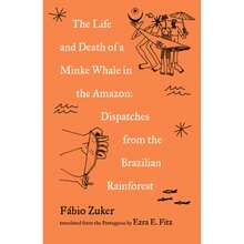 Pre-Owned The Life And Death Of A Minke Whale In The Amazon: Dispatches From The Brazilian (Paperback) By Fbio Zuker, Ezra E Fitz - Single Book - View 3