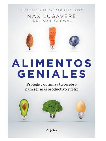 Alimentos geniales Protege y optimiza tu cerebro para ser más productivo y feliz