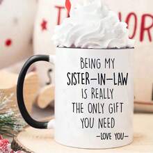 Sister-In-Law Gift Mug - "Being My Sister-In-Law Is Really The Only Gift You Need" Printed Ceramic Coffee Tea Cup, Funny & Heartfelt Family Present For Sister In Law, 11oz White Beverage Mug For Birthday/Christmas/Thanksgiving, Cute In-Law Gift For Women, Home Kitchen Office Drinkware - Multicolor - View 4