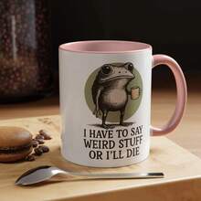 Funny Frog Coffee Mug, I Have To Say Weird Stuff Or I'll Die, Quirky Animal Lover Cup, Humorous Quote Gift, Frog Coffee Cup, 11oz - Multicolor - View 17