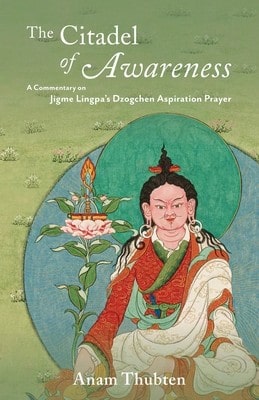 Pre-Owned The Citadel Of Awareness: A Commentary On Jigme Lingpa's Dzogchen Aspiration Prayer (Paperback) By Anam Thubten