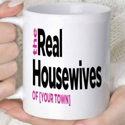 1pc- Real Housewives TV Show Mug - 11oz Ceramic Coffee Cup With Housewives Text, Dishwasher , Reusable & Durable For Home, Office