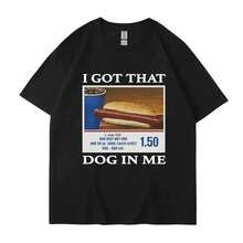 I Got That Dog In Me Funny Meme Printed T-Shirt Fun Pattern Printed Couple Top T-Shirt Friend Gift Creative Pop Cotton T-Shirt - màu đen - Xem 1