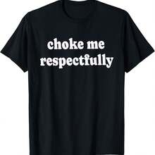 Choke Me Respectfully Meme Funny Saying Quote T-Shirt - Black - View 1
