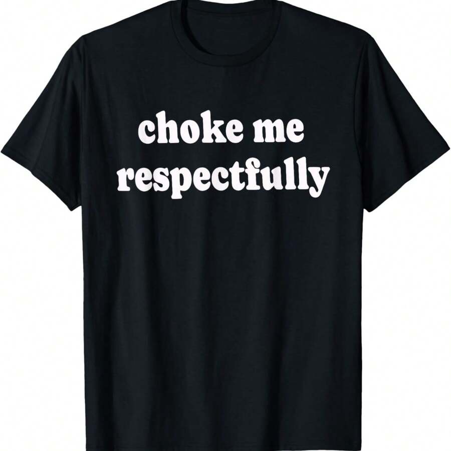Choke Me Respectfully Meme Funny Saying Quote T-Shirt - Black - View 1