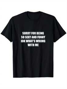 Sorry For Being So Sexy And Funny Idk What's Wrong With Me T-Shirt Suitable For Unisex Personality Casual Round Neck Outdoor Short-Sleeved T-Shirt Slightly Elastic Cotton - 黑色 - 查看 1