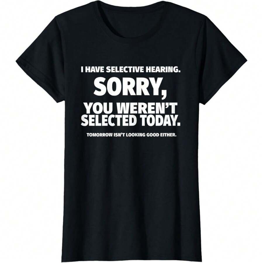 I Have Selective Hearing You Werent Selected Today Ladies' Crewneck T-Shirt - màu đen - Xem 1