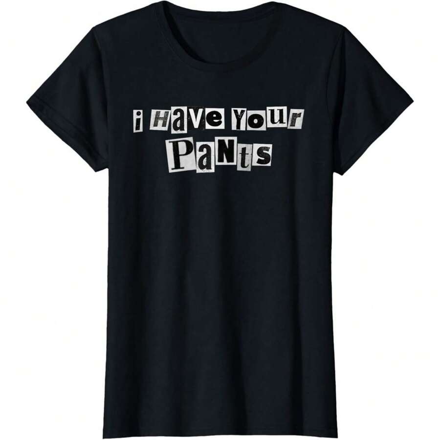 I Have Your Pants Funny Saying Quote Meme Design Ladies' Crewneck T-Shirt - 黑色 - 查看 1