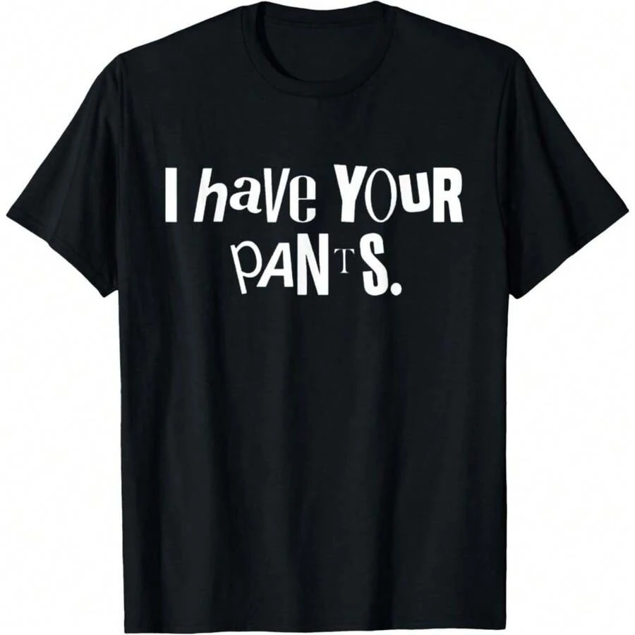 I Have Your Pants Funny Quote Meme Tees Design Unisex T-Shirt - 黑色 - 查看 1