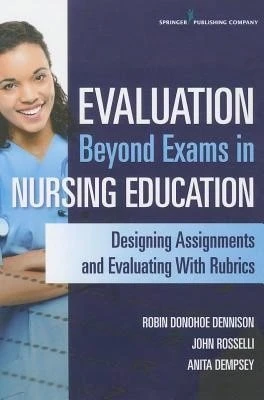 Pre-Owned Evaluation Beyond Exams In Nursing Education: Designing Assignments And Evaluating With (Paperback) By Robin Dnp Donohoe Dennison, John Rosselli, Anita Dempsey