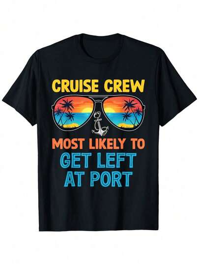 Cruise Crew Most Likely To Get Left At Port Family Cruise T-Shirt, Suitable For Mens & Womens Outdoor T-Shirt, 100%Cotton, S-XXXL