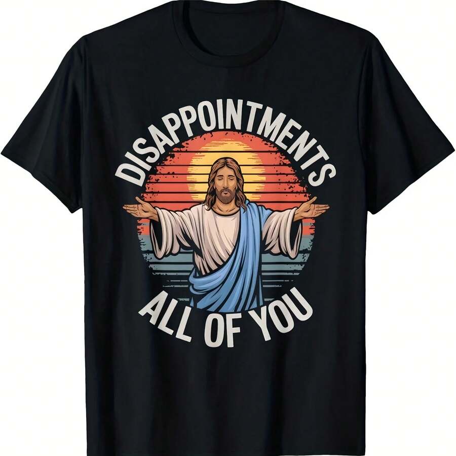 [Funny Jesus Disappointments] Sarcastic Funny Jesus Disappointments All Of You - 100% Cotton T-Shirt - Family Clothing - Negro - Ver 1