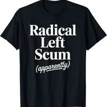 Radical Left Scum Apparently Funny Political Satire T-Shirt - Black - View 1