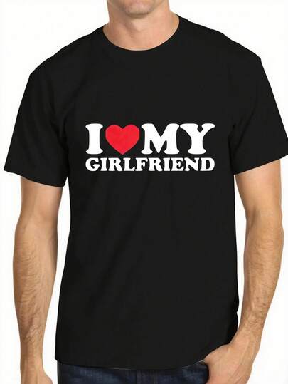 I Love My Girlfriend Printed Premium Cotton T-Shirts Men Summer Short Sleeve Tees Casual Tops