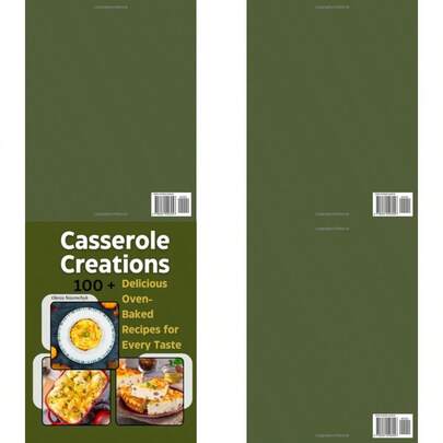 Casserole Creations: 100 + Delicious Oven-Baked Recipes For Every Taste
