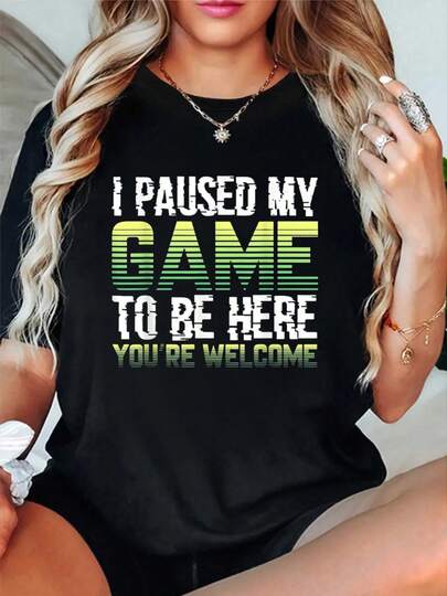 100% Cotton I Paused My Game To Be Here You're Welcome - Video Gamer T-Shirt Short Sleeve Round Neck Casual Top For Summer & Spring, Women's Men's Graphic Tee