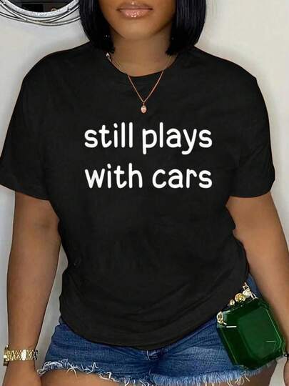 100% Cotton Funny, Still Plays With Cars, Joke Sarcastic Family T-Shirt Short Sleeve Round Neck Casual Top For Summer & Spring, Women's Men's Graphic Tee