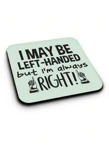 1pc Funny Left-Handed Coaster - "I'm Left-Handed, But I'm Always Right" Gift, Living Room Coffee Cup Mat And Tea Cup Pad - Multicolor - View 3