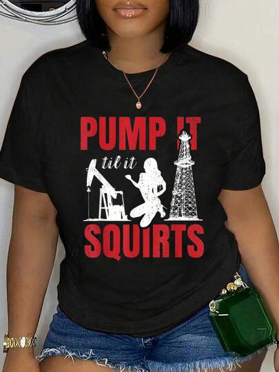 100% Cotton Oil Rig Pump It Til It Squirts Oilfield Worker Oildrilling T-Shirt Short Sleeve Round Neck Casual Top For Summer & Spring, Women's Men's Graphic Tee