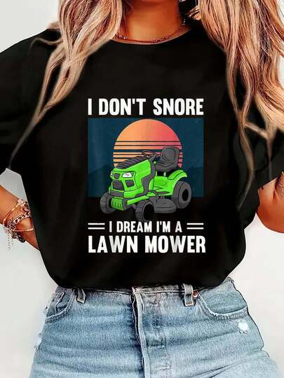 100% Cotton Funny Mowing I Don't Snore I Dream I'm A Lawn Mower T-Shirt Short Sleeve Round Neck Casual Top For Summer & Spring, Women's Men's Graphic Tee