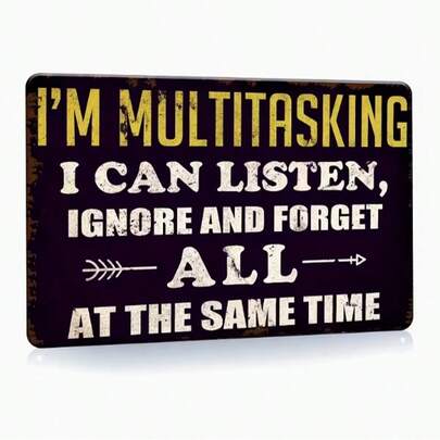12.0x8.0 Inch Funny Sarcastic Metal Tin Sign "I'm Multitasking, I Can Listen, Ignore, And Forget" - Decor For Men's Office And Garage