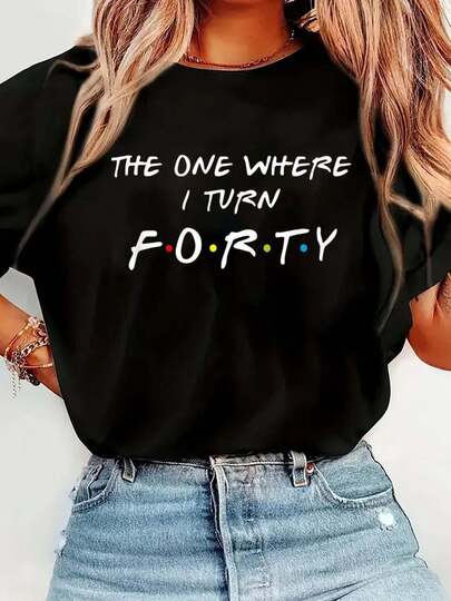 100% Cotton The One Where It's My I Turn Forty 40 Birthday Funny Graphic T-Shirt Short Sleeve Round Neck Casual Top For Summer & Spring, Women's Men's Graphic Tee